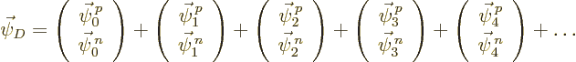 \begin{displaymath}
\vec\psi_D =
\left(\begin{array}{c}\vec\psi^{\,p}_0\\ \vec...
...vec\psi^{\,p}_4\\ \vec\psi^{\,n}_4\end{array}\right) +
\ldots
\end{displaymath}