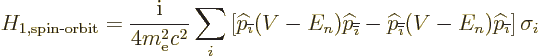 \begin{displaymath}
H_{1,\mbox{\scriptsize spin-orbit}} =
\frac{{\rm i}}{4m_{\...
...}}}}(V-E_n){\widehat p}_{{\overline{\imath}}}\right]\sigma_{i}
\end{displaymath}