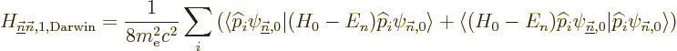 \begin{displaymath}
H_{\underline{\vec n}{\vec n},1,{\rm Darwin}} = \frac{1}{8m...
...\vec n},0}\vert{\widehat p}_i\psi_{{\vec n},0}\rangle
\right)
\end{displaymath}