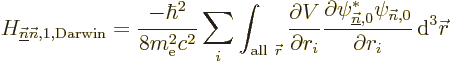 \begin{displaymath}
H_{\underline{\vec n}{\vec n},1,{\rm Darwin}} = \frac{-\hba...
...}^*\psi_{{\vec n},0}}{\partial r_i}
{\,\rm d}^3{\skew0\vec r}
\end{displaymath}