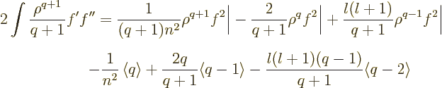 \begin{eqnarray*}
\lefteqn{2\int\frac{\rho^{q+1}}{q+1}f'f'' =
\frac{1}{(q+1)n^...
...\langle q-1\rangle
- \frac{l(l+1)(q-1)}{q+1} \langle q-2\rangle
\end{eqnarray*}