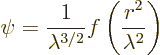 \begin{displaymath}
\psi = \frac{1}{\lambda^{3/2}}f\left(\frac{r^2}{\lambda^2}\right)
\end{displaymath}