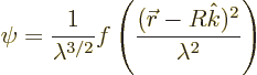 \begin{displaymath}
\psi =
\frac{1}{\lambda^{3/2}}f\left(\frac{({\skew0\vec r}-R{\hat k})^2}{\lambda^2}\right)
\end{displaymath}