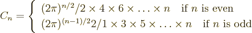 \begin{displaymath}
C_n = \left\{
\begin{array}{l}
\strut(2\pi)^{n/2}/2 \t...
...imes n
\quad \mbox{if $n$\ is odd}
\end{array}
\right.
\end{displaymath}