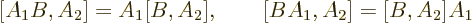 \begin{displaymath}[A_1B, A_2]= A_1 [B, A_2], \qquad [B A_1, A_2] = [B, A_2] A_1
\end{displaymath}