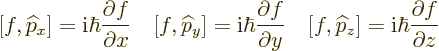 \begin{displaymath}[f,{\widehat p}_x]= {\rm i}\hbar \frac{\partial f}{\partial x...
...{\widehat p}_z] = {\rm i}\hbar \frac{\partial f}{\partial z} %
\end{displaymath}